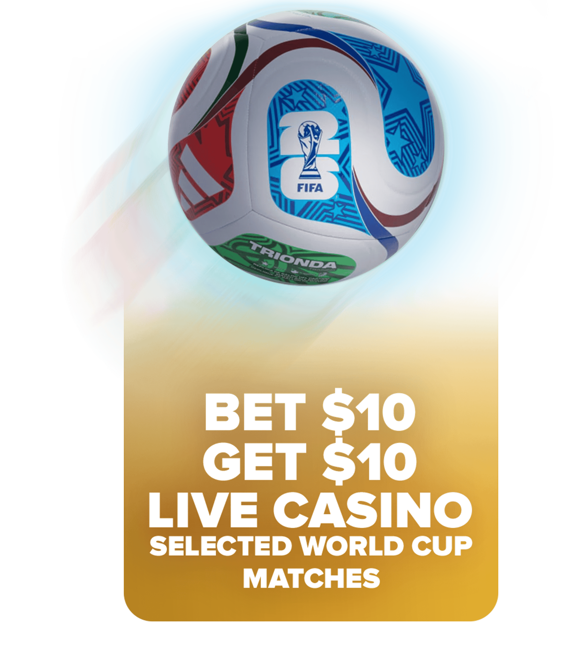 Bet on Featured Matches & Play Live Casino with $10